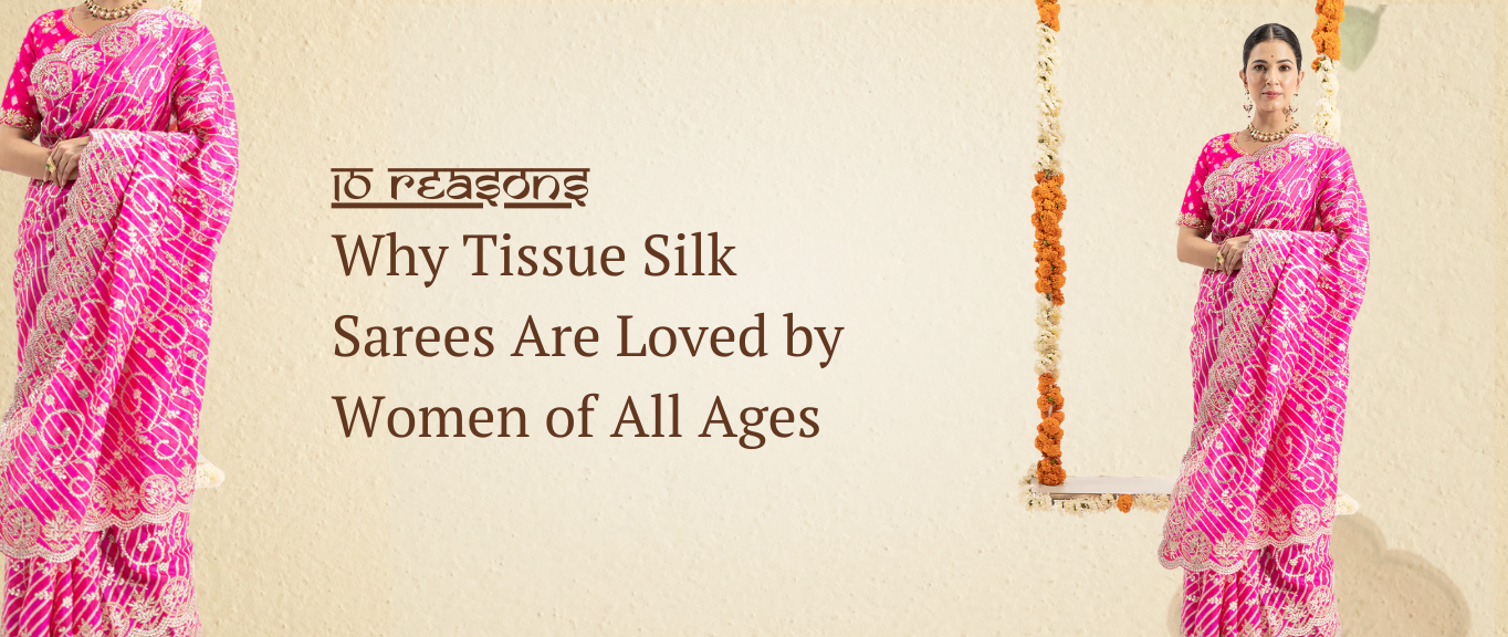 10 Reasons Why Tissue Silk Sarees Are Loved by Women of All Ages