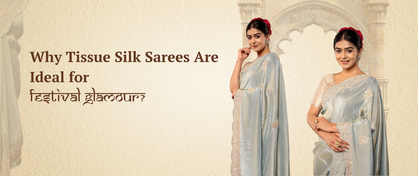 Why Tissue Silk Sarees Are Ideal for Festival Glamour?