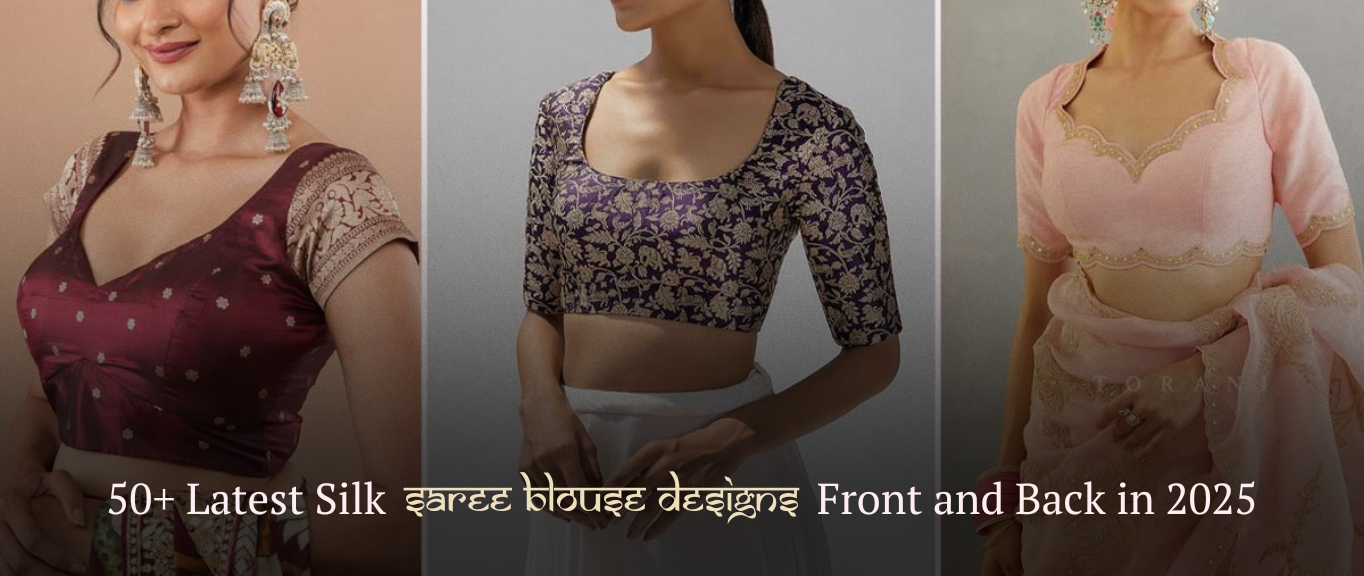 50+ Latest Silk Saree Blouse Designs Front and Back in 2025